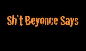 Shit Beyonce Says