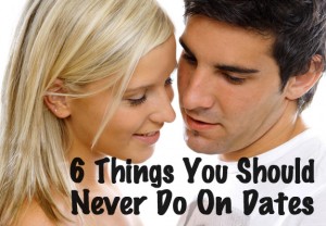 6 Things You Should Never Do On Dates