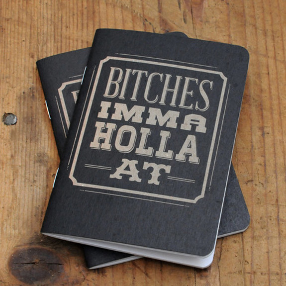 Bitches Imma Holla At Notebook