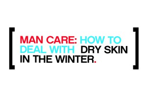 Man Care Dry Skin Winter