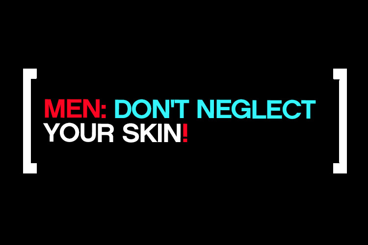 Dont Neglect Your Skin